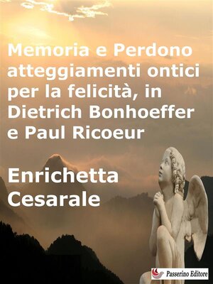 cover image of Memoria e Perdono, atteggiamenti ontici per la felicità,  in Dietrich Bonhoeffer e Paul Ricoeur